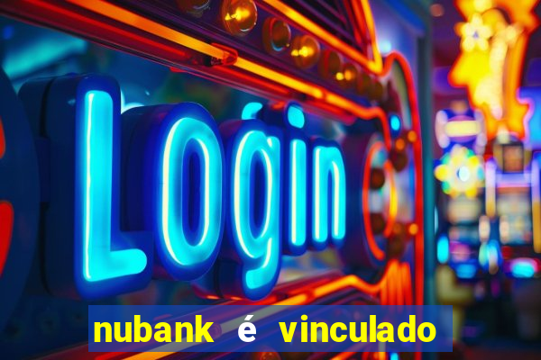 nubank é vinculado a qual banco